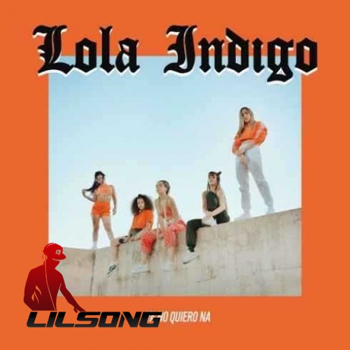Lola Indigo - Ya No Quiero Na